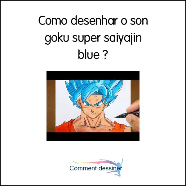 Como desenhar o son goku super saiyajin blue